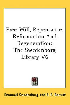 portada free-will, repentance, reformation and regeneration: the swedenborg library v6 (en Inglés)
