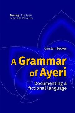portada A Grammar of Ayeri: Documenting a Fictional Language (en Inglés)