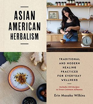 portada Asian American Herbalism: Traditional and Modern Healing Practices for Everyday Wellness―Includes 100 Recipes to Treat Common Ailments (en Inglés)