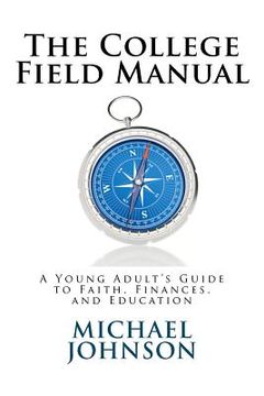 portada the college field manual: a young adult's guide to faith, finances, and education