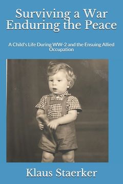 portada Surviving a War Enduring the Peace: A Child's Life During WW-2 and the Ensuing Allied Occupation (en Inglés)