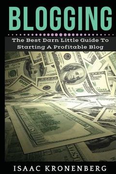 portada Blogging: The Best Darn Little Guide To Starting A Profitable Blog