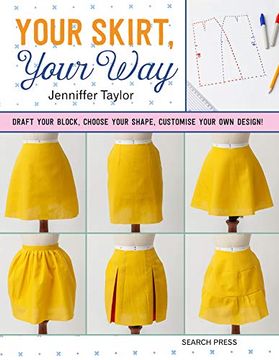 portada Your Skirt, Your Way: Draft Your Block, Choose Your Shape, Customise Your own Design! (en Inglés)