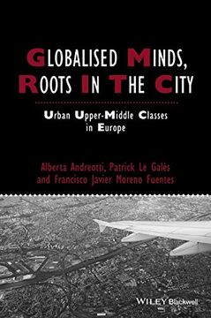 portada Globalised Minds, Roots in the City: Urban Upper-Middle Classes in Europe (en Inglés)