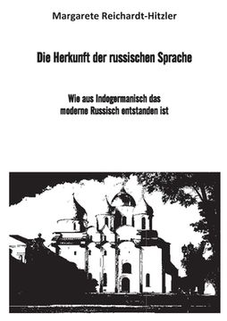 portada Die Herkunft der Russischen Sprache: Wie aus Indogermanisch das Moderne Russisch Entstanden ist (en Alemán)