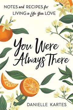 portada You Were Always There: Notes and Recipes for Living a Life you Love (Stories of Motherhood, Cooking, and Chasing Your Dreams, Sweet Valentine's day Gift for Moms and Wives) 