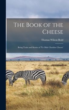 portada The Book of the Cheese: Being Traits and Stories of 'Ye Olde Cheshire Cheese' (en Inglés)