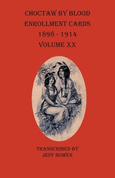 portada Choctaw By Blood Enrollment Cards 1898-1914 Volume XX (en Inglés)