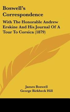 portada boswell's correspondence: with the honorable andrew erskine and his journal of a tour to corsica (1879) (en Inglés)
