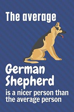 portada The Average German Shepherd is a Nicer Person Than the Average Person: For German Shepherd dog Fans (en Inglés)