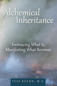 portada Alchemical Inheritance: Embracing What Is, Manifesting What Becomes (en Inglés)