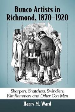 portada Bunco Artists in Richmond, 1870-1920: Sharpers, Snatchers, Swindlers, Flimflammers and Other Con Men