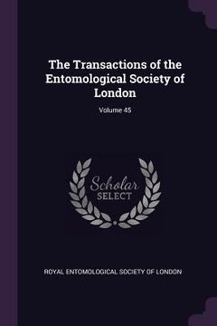 portada The Transactions of the Entomological Society of London; Volume 45 (en Inglés)