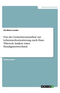 portada Von der Gemeinwesenarbeit zur Lebensweltorientierung nach Hans Thiersch. Analyse eines Paradigmenwechsels (en Alemán)