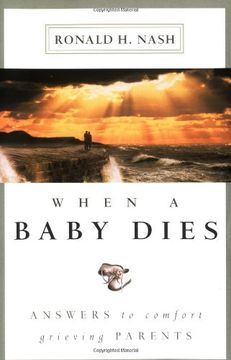 portada When a Baby Dies: Answers to Comfort Grieving Parents (en Inglés)
