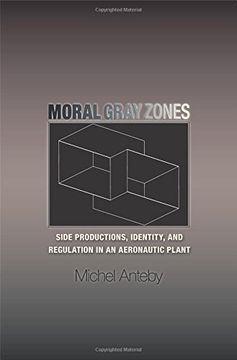 portada Moral Gray Zones: Side Productions, Identity, and Regulation in an Aeronautic Plant (en Inglés)