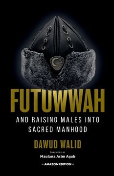 portada Futuwwah and Raising Males into Sacred Manhood (in English)