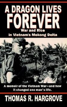 portada a dragon lives forever: war and rice in vietnam's mekong delta (en Inglés)