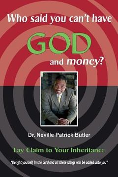 portada Who Said You Can't Have GOD and Money!: Lay Claim to Your Inheritance (in English)