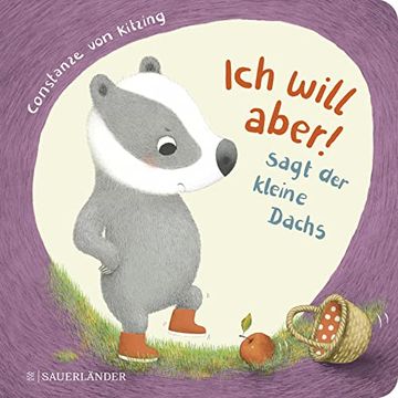 portada Ich Will Aber! ", Sagt der Kleine Dachs (Trotz-Buch) (en Alemán)