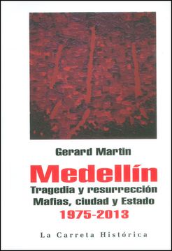 portada Medellín, Tragedia y Resurreción. Mafias, Ciudad y Estado 1975 - 2013