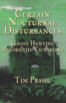 portada Certain Nocturnal Disturbances: Ghost Hunting Before the Victorians (en Inglés)