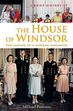 portada A Brief History of the House of Windsor: The Making of a Modern Monarchy (Brief Histories)