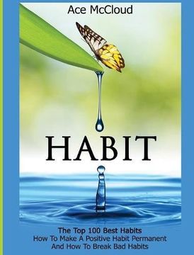 portada Habit: The Top 100 Best Habits: How To Make A Positive Habit Permanent And How To Break Bad Habits (Personal Development Habit Change Success)
