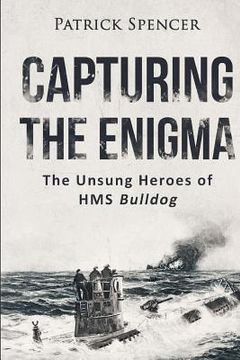 portada Capturing The Enigma: The Unsung Heroes of HMS Bulldog (en Inglés)