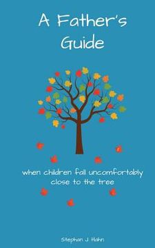 portada A Father's Guide: When Children Fall Uncomfortably Close To The Tree (in English)