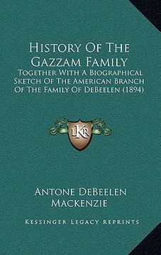 portada history of the gazzam family: together with a biographical sketch of the american branch of the family of debeelen (1894) (en Inglés)