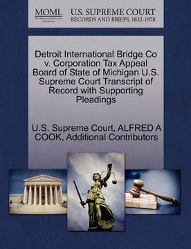 portada detroit international bridge co v. corporation tax appeal board of state of michigan u.s. supreme court transcript of record with supporting pleadings