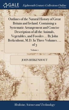 portada Outlines of the Natural History of Great Britain and Ireland. Containing a Systematic Arrangement and Concise Description of all the Animals, Vegetabl (en Inglés)