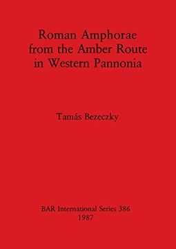 portada Roman Amphorae From the Amber Route in Western Pannonia (386) (British Archaeological Reports International Series) (in English)