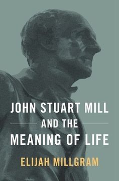 portada John Stuart Mill and the Meaning of Life (en Inglés)