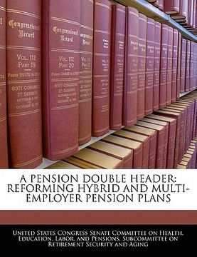 portada a pension double header: reforming hybrid and multi-employer pension plans (en Inglés)