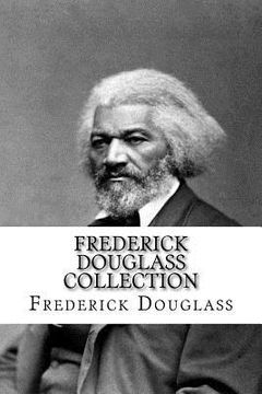 portada Frederick Douglass Collection: Narrative of the Life of Frederick Douglass and My Bondage and My Freedom (en Inglés)