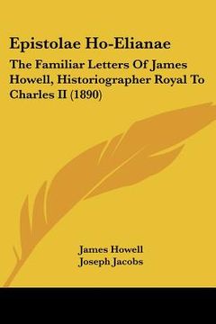 portada epistolae ho-elianae: the familiar letters of james howell, historiographer royal to charles ii (1890)