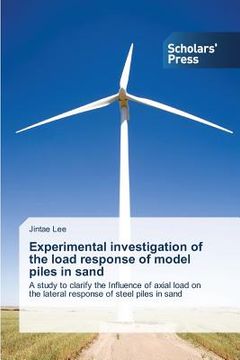 portada Experimental investigation of the load response of model piles in sand: A study to clarify the Influence of axial load on the lateral response of steel piles in sand (en Inglés)