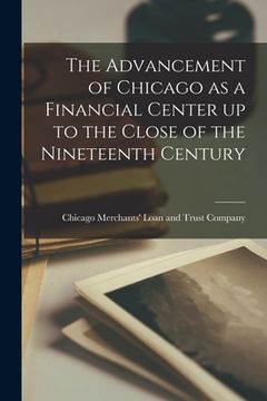 portada The Advancement of Chicago as a Financial Center up to the Close of the Nineteenth Century