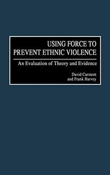 portada Using Force to Prevent Ethnic Violence: An Evaluation of Theory and Evidence (in English)