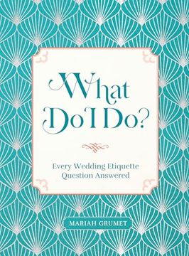portada What do i Do? Every Wedding Etiquette Question Answered (en Inglés)