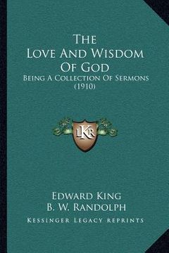 portada the love and wisdom of god: being a collection of sermons (1910) (en Inglés)