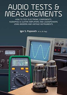 portada Audio Tests & Measurements: How to Test Electronic Components, Audiophile & Guitar Amplifiers and Loudspeakers Using Modern and Vintage Test Instruments (en Inglés)