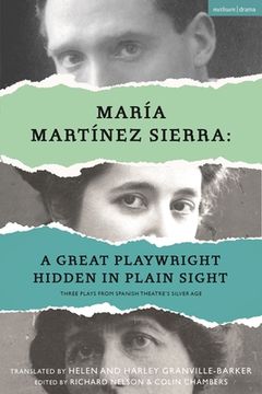 portada María Martínez Sierra: A Great Playwright Hidden in Plain Sight: Three Plays from Spanish Theatre's Silver Age (en Inglés)