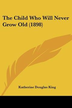 portada the child who will never grow old (1898) (en Inglés)
