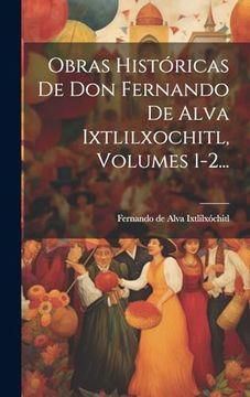 portada Obras Históricas de don Fernando de Alva Ixtlilxochitl, Volumes 1-2.