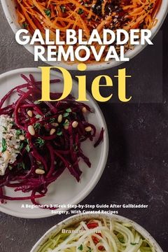 portada Gallbladder Removal Diet: A Beginner'S 3-Week Step-By-Step Guide After Gallbladder Surgery, With Curated Recipes (in English)