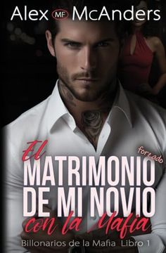 portada El Matrimonio Forzado de mi Novio con la Mafia: Romance con un Billonario de la Mafia