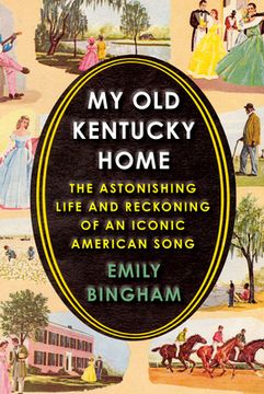 portada My Old Kentucky Home: The Astonishing Life and Reckoning of an Iconic American Song (en Inglés)